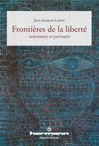 Couverture du livre « Frontières de la liberté ; rencontres et portraits » de Jean-Jacques Lafaye aux éditions Hermann