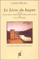 Couverture du livre « Le livre du bagne ; lueurs dans l'ombre, plus d'idiots, plus de fous ; le livre d'Hermann » de Louise Michel aux éditions Pu De Lyon