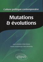 Couverture du livre « Culture politique contemporaine Tome 1 ; mutations & évolutions » de Renaut/Demesmay aux éditions Ellipses