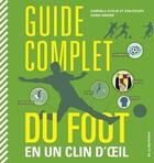 Couverture du livre « Guide complet du foot en un clin d'oeil » de Gabriela Scolik et Karin Drehen aux éditions La Martiniere Jeunesse