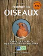 Couverture du livre « Protéger les oiseaux ; un siècle avec la Ligue pour la Protection des Oiseaux » de  aux éditions Ouest France