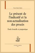 Couverture du livre « Le présent de l'indicatif et la non-actualisation des procès ; étude formelle et pragmatique » de Rose-Marie Gerbe aux éditions Honore Champion