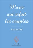 Couverture du livre « Marie qui refait les couples ; neuvaine » de Guillaume D' Alancon aux éditions Life