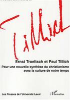 Couverture du livre « ERNST TROELTSCH ET PAUL TILLICH : Pour une nouvelle synthèse du christianisme avec la culture de notre temps » de  aux éditions L'harmattan