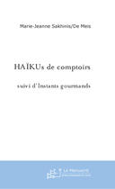 Couverture du livre « Haikus de comptoirs » de Sakhinis-De Meis M-J aux éditions Le Manuscrit