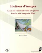 Couverture du livre « Fictions d'images ; essai sur l'attribution de propriétés fictives aux images de films » de Emmanuel Siety aux éditions Pu De Rennes