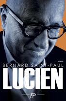 Couverture du livre « Lucien » de Bernard Saint-Paul aux éditions Editions Du Panthéon