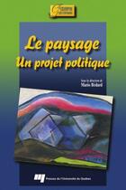 Couverture du livre « Le paysage ; un projet politique » de Bedard M aux éditions Pu De Quebec