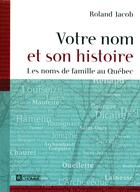 Couverture du livre « Votre nom et son histoire ; les noms de famille au québec » de Roland Jacob aux éditions Editions De L'homme