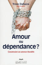 Couverture du livre « Amour ou dépendance » de Yvon Dallaire aux éditions Les Éditions Québec-livres