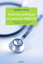 Couverture du livre « Volonte politique et pouvoir medical » de Joseph Facal aux éditions Editions Boreal