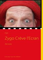 Couverture du livre « Zygo crève l'écran » de Zygo aux éditions Books On Demand