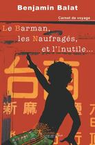 Couverture du livre « Le barman, les naufrages et l'inutile... » de Benjamin Balat aux éditions Edilivre