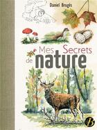 Couverture du livre « Mes secrets de nature » de Daniel Bruges aux éditions De Boree