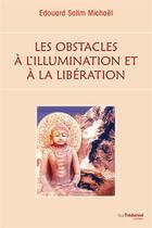 Couverture du livre « Les obstacles à l'illumination et à la libération » de Edouard Salim Michael aux éditions Guy Trédaniel