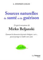 Couverture du livre « Sources naturelles de santé et de guérison ; l'esprit novateur de Mirko Beljanski » de L. Stephen Coles aux éditions Guy Trédaniel