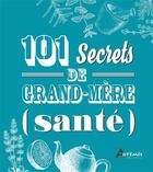 Couverture du livre « 101 secrets de grand-mère : (santé) » de  aux éditions Artemis