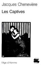 Couverture du livre « Les captives » de Cheneviere Jacques aux éditions L'age D'homme