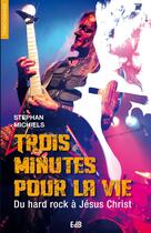 Couverture du livre « Trois minutes pour la vie ; du hard rock à Jésus Christ » de Stephan Michiels aux éditions Des Beatitudes