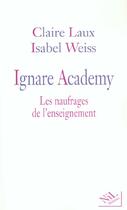 Couverture du livre « Ignare academy les naufrages de l'enseignement » de Laux/Weiss aux éditions Nil