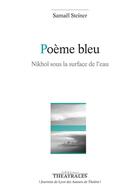 Couverture du livre « Poème bleu ; Nikhol sous la surface de l'eau » de Samael Steiner aux éditions Theatrales