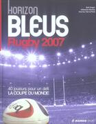 Couverture du livre « Horizon bleus rugby ; 40 bleus pour gagner la coupe du monde (édition 2007) » de Anger/Bordas aux éditions Mango