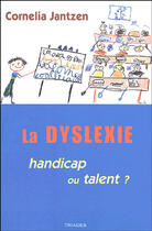 Couverture du livre « La dyslexie ; handicap ou talent ? » de Cornelia Jantzen aux éditions Triades