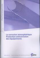 Couverture du livre « La corrosion atmospherique protection anticorrosion des equipements performances 9q114 » de  aux éditions Cetim