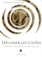 Couverture du livre « Décoder les celtes ; découvrir l'héritage de la tradition celte » de Claire Hamilton aux éditions Vega