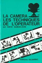 Couverture du livre « La Camera Et Les Techniques De L'Operateur » de David Samuelson aux éditions Dujarric