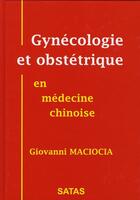 Couverture du livre « Gynécologie et obstétrique en médecine chinoise » de Maciocia aux éditions Satas