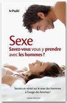 Couverture du livre « Sexe ; savez-vous vous y prendre avec les hommes ? » de Iv Psalti aux éditions Ixelles Editions