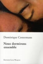 Couverture du livre « Nous dormirons ensemble » de Dominique Costermans aux éditions Luce Wilquin