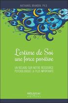 Couverture du livre « L'estime de soi, une force positive ; un regard sur notre ressource psychologique la plus importante » de Nathaniel Branden aux éditions Beliveau