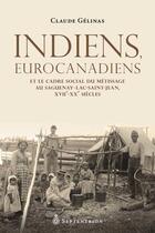 Couverture du livre « Indiens, Eurocanadiens et le cadre social du métissage au Saguenay-Lac-Saint-Jean » de Claude Gelinas aux éditions Septentrion