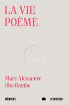 Couverture du livre « La vie poème » de Marc Alexandre Oho Bambe aux éditions Memoire D'encrier