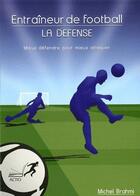 Couverture du livre « Entraîneur de football ; la défense » de Michel Brahmi aux éditions Actio