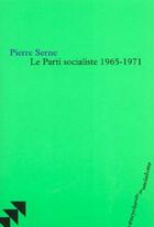 Couverture du livre « Le parti socialiste ; 1969-1971 » de Pierre Serne aux éditions Bruno Leprince