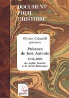 Couverture du livre « Présence de José Antonio, 1936-2006 ; du mythe fasciste à la vérité historique » de Olivier Grimaldi aux éditions Deterna