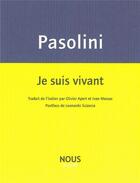 Couverture du livre « Je suis vivant » de Pier Paolo Pasolini aux éditions Nous