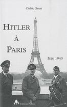 Couverture du livre « Hitler à Paris ; juin 1940 » de Cedric Gruat aux éditions Tiresias