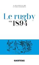 Couverture du livre « Le rugby en 1894 » de Georges Saint-Clair et Edouard Saint-Chaffray aux éditions Chistera
