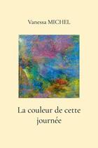 Couverture du livre « La couleur de cette journée » de Vanessa Michel aux éditions Lulu