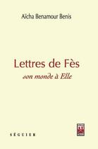 Couverture du livre « Lettres de Fès ; son monde à elle » de Aicha Benamour Benis aux éditions Eddif Maroc