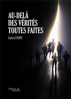 Couverture du livre « Au-delà des vérités toutes faites » de Gabriel Udry aux éditions Baudelaire