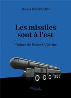 Couverture du livre « Les missiles sont à l'est » de Michel Bourgoin aux éditions Baudelaire