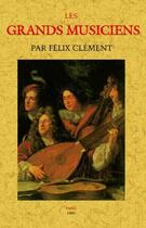 Couverture du livre « Les grands musiciens » de Felix Clement aux éditions Maxtor