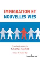 Couverture du livre « Immigration et nouvelles vies : sagesse pratique et pratiques d'intégration sociale, scolaire, post-secondaire et professionnelle » de Collectif et Chantal Asselin aux éditions Hermann