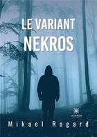 Couverture du livre « Le variant Nekros » de Mikael Rogard aux éditions Le Lys Bleu