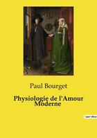 Couverture du livre « Physiologie de l'Amour Moderne » de Paul Bourget aux éditions Culturea